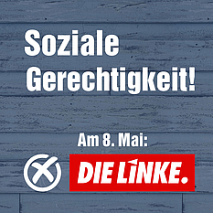 Soziale Gerechtigkeit Am 8. Mai DIE LINKE